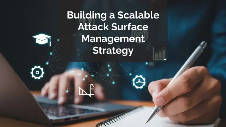 Building a Scalable Attack Surface Management Strategy in 2025