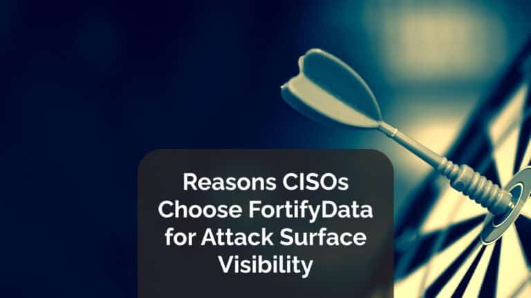 Reasons CISOs Choose FortifyData for Attack Surface Visibility